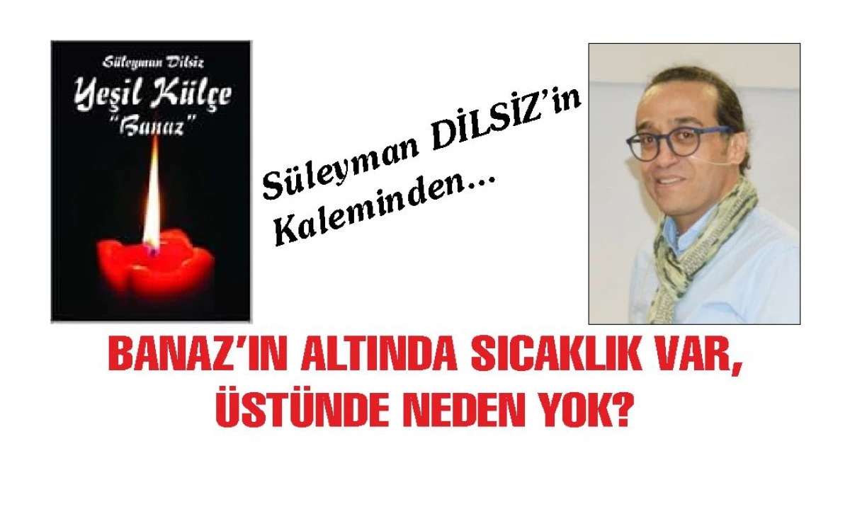 BANAZ&rsquo;IN ALTINDA SICAKLIK VAR, &Uuml;ST&Uuml;NDE NEDEN YOK?