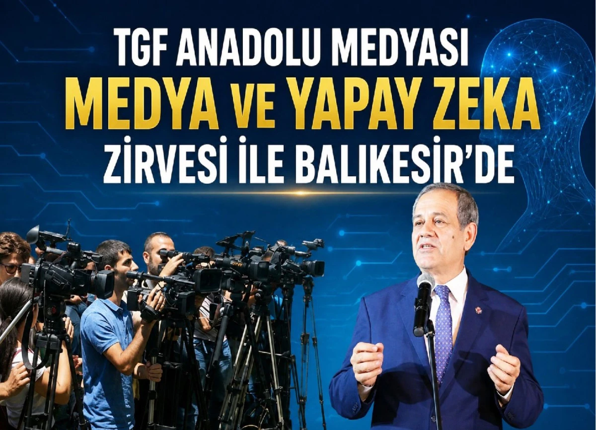 TGF ANADOLU MEDYASI ULUSLARARASI MEDYA ZİRVESİ İLE BALIKESİR&rsquo;DE